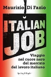 Italian Job. Viaggio nel cuore nero del mercato del lavoro italiano